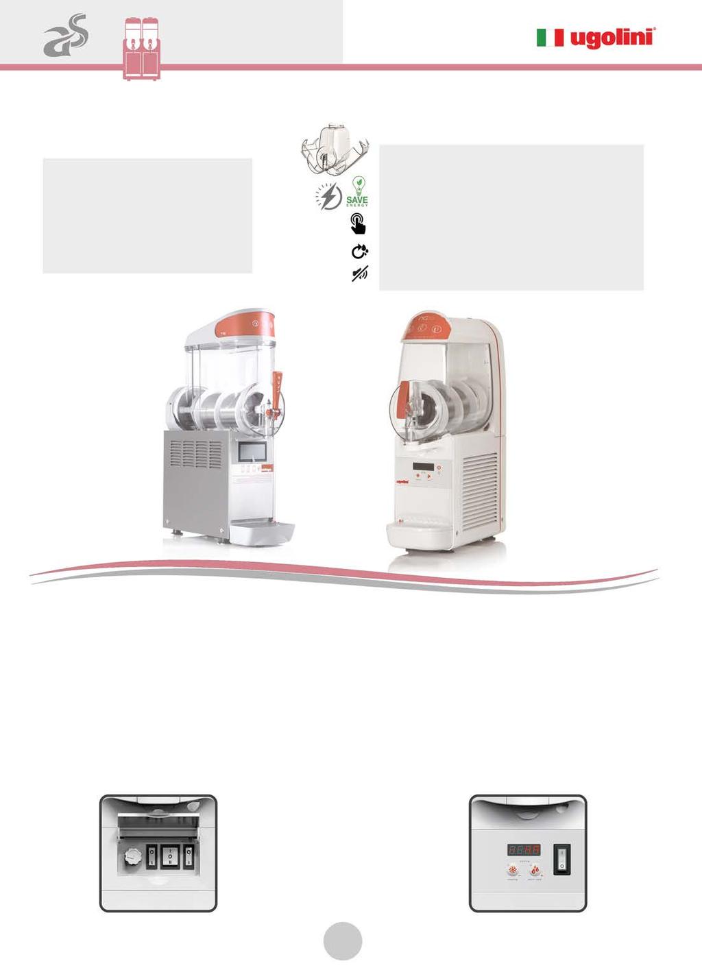 Γρανιτομηχανές Γρανιτομηχανές Σειρά ΜΤ & Mini Αναλογικός πίνακας με επιλογή Start/ Stop ή Συντήρηση Ρυθμιζόμενος θερμοστάτης/κάδο Χειροκίνητη ρύθμιση της πυκνότητας Χαμηλή κατανάλωση ρεύματος Χαμηλό