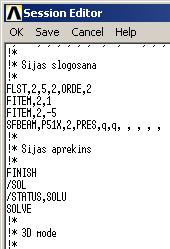 Sijas slodzes orientēšanas maiņa izmantojot Sesssion Editor (1) Session Editor Sijas slogosana FLST,2,5,2,ORDE,2 FITEM,2,1 FITEM,2,-5 SFBEAM,P51X,2,PRES,q,q,,,,, Izmantojot