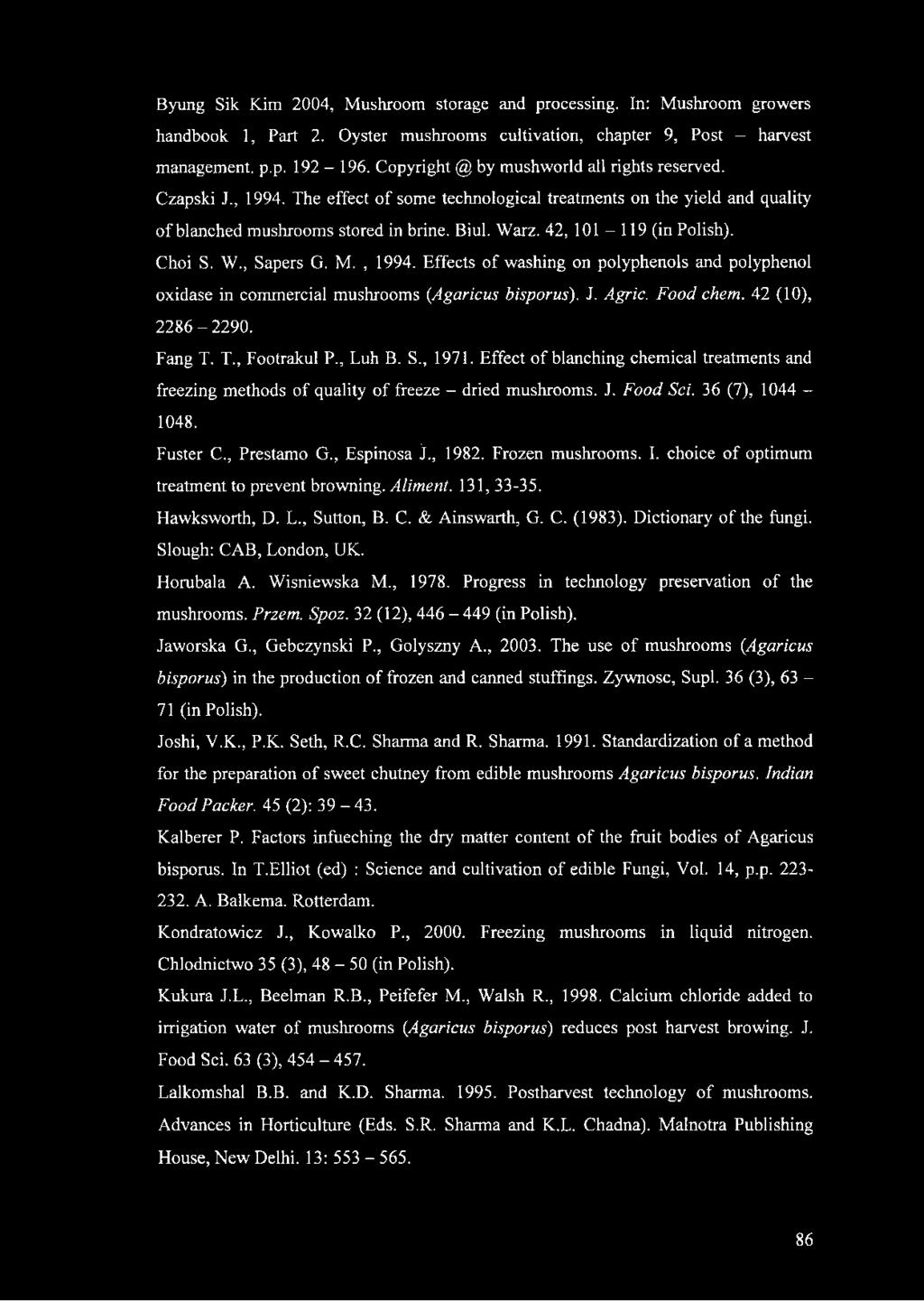 42, 101-119 (in Polish). Choi S. W., Sapers G. M., 1994. Effects of washing on polyphenols and polyphenol oxidase in commercial mushrooms {Agaricus bisporus). J. Agric. Food chem. 42 (10), 2286-2290.