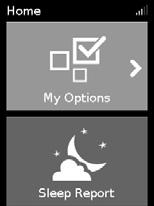 My Options (Οι επιλογές μου) Η συσκευή AirSense 10έχει ρυθμιστεί με βάση τις ανάγκες σας από τον παροχέα ιατρικής περίθαλψης, αλλά μπορεί να θελήσετε να κάνετε μικρές προσαρμογές που να κάνουν τη