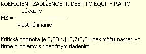 Miera (koeficient) zadlženosti = (cudzie zdroje / vlastné imanie) x 100 Ide o statický ukazovateľ finančnej stability.