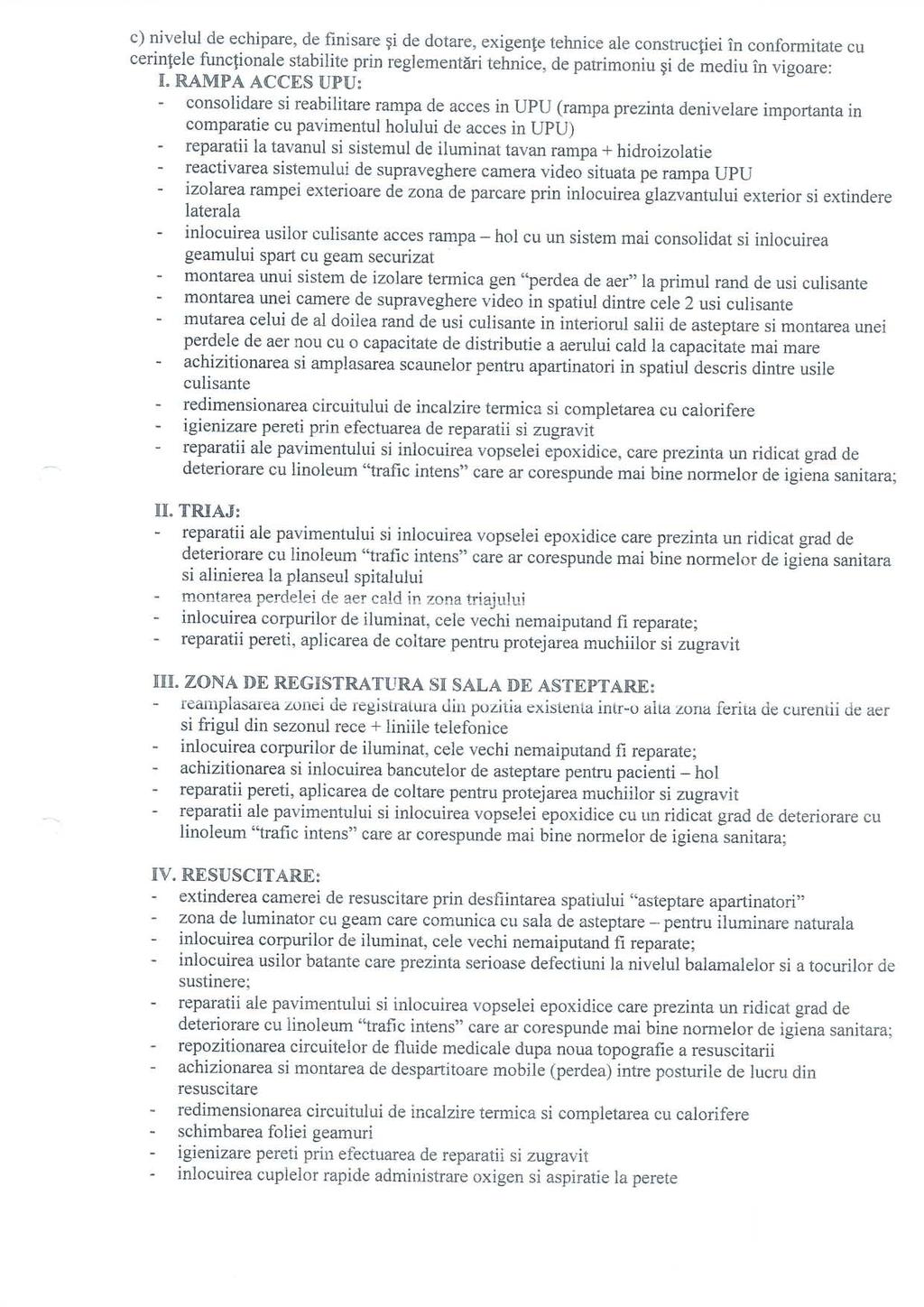 c) nivelul de echipare, de finisare i de dotare, exigen^e tehnice ale construc^iei in conformitate cu cerin^ele func^ionale stabilite prin reglementari tehnice, de patrimoniu i de mediu in vigoare: I.