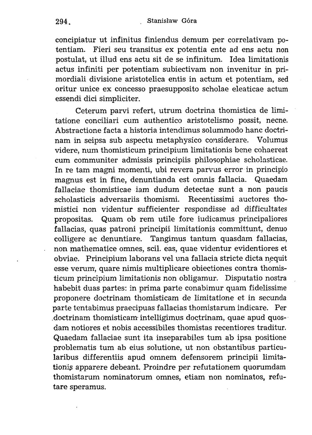 concipiatur ut infinitus finiendus demum per correlativam potentiam. Fieri seu transitus ex potentia ente ad ens actu non postulat, ut illud ens actu sit de se infinitum.