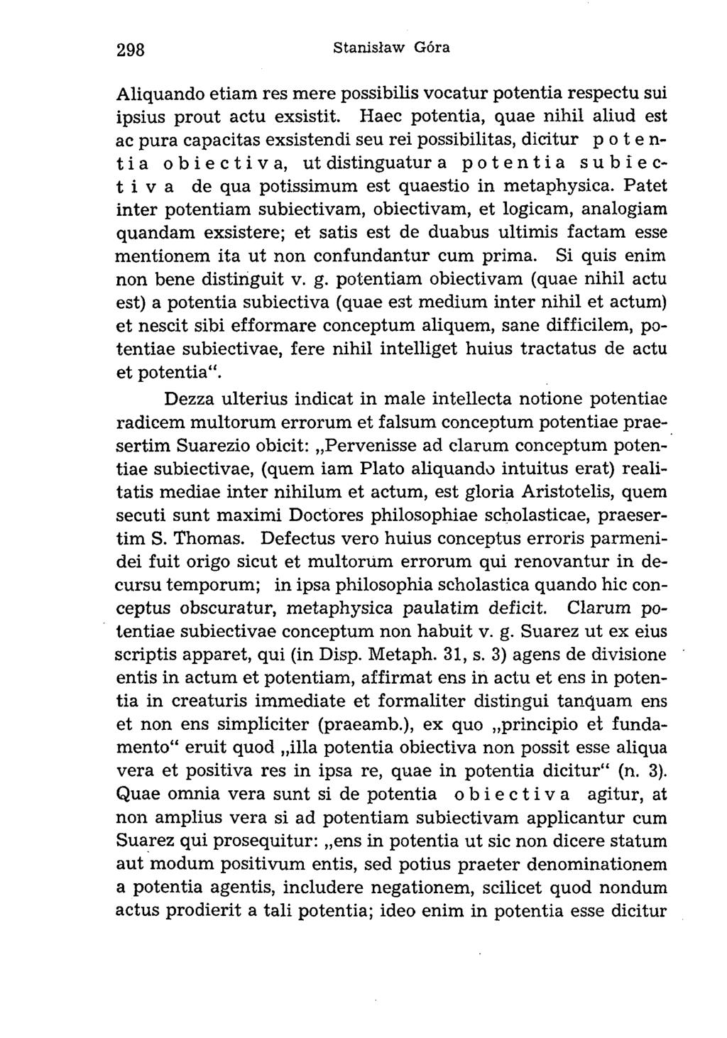 Aliquando etiam res mere possibilis vocatur potentia respectu sui ipsius prout actu exsistit.