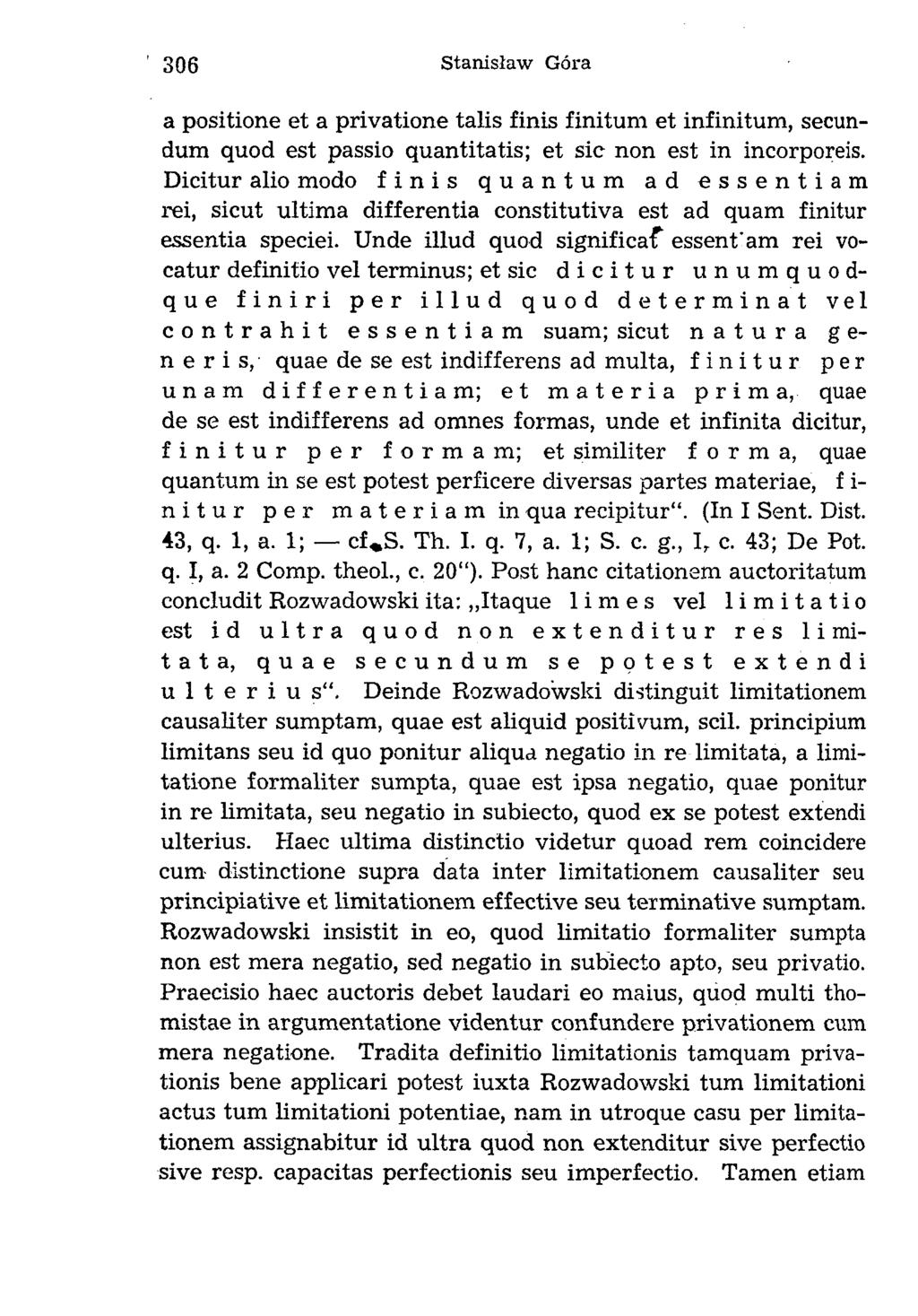 a positione et a privatione talis finis finitum et infinitum, secundum quod est passio quantitatis; et sic non est in incorporeis.