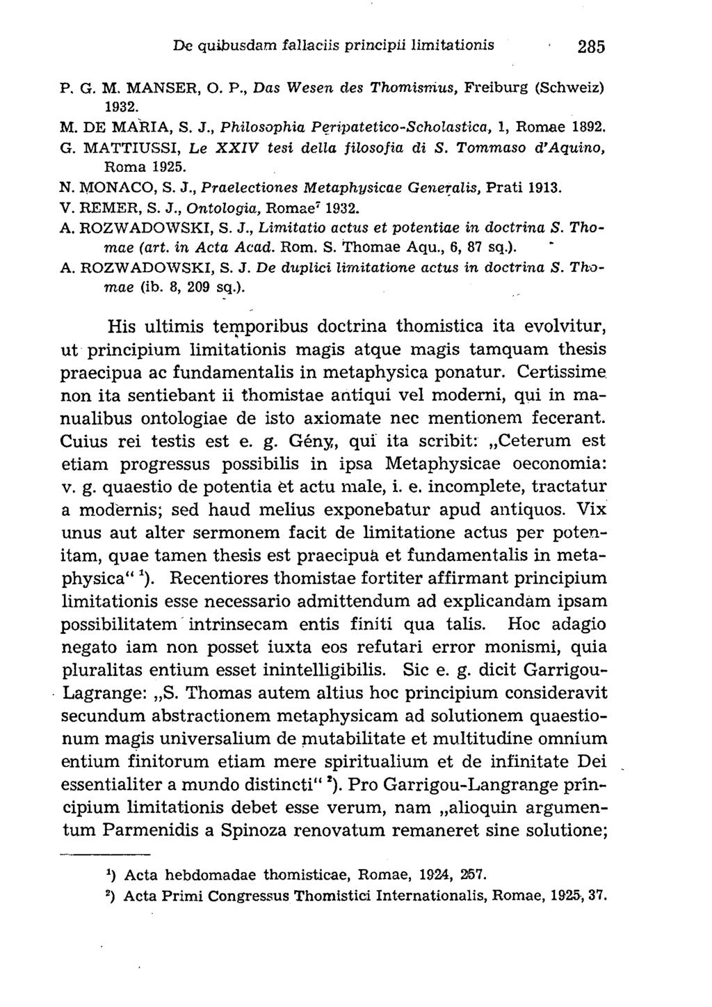 P. G. M. M ANSER, О. P., Das W esen des T h o m ism u s, Freiburg (Schweiz) 1932. M. DE MARIA, S. J., P hilosophia P eripatetico-scholastica, 1, Romae 1892. G. M ATTIUSSI, L e XXIV tesi della filo so fia di S.
