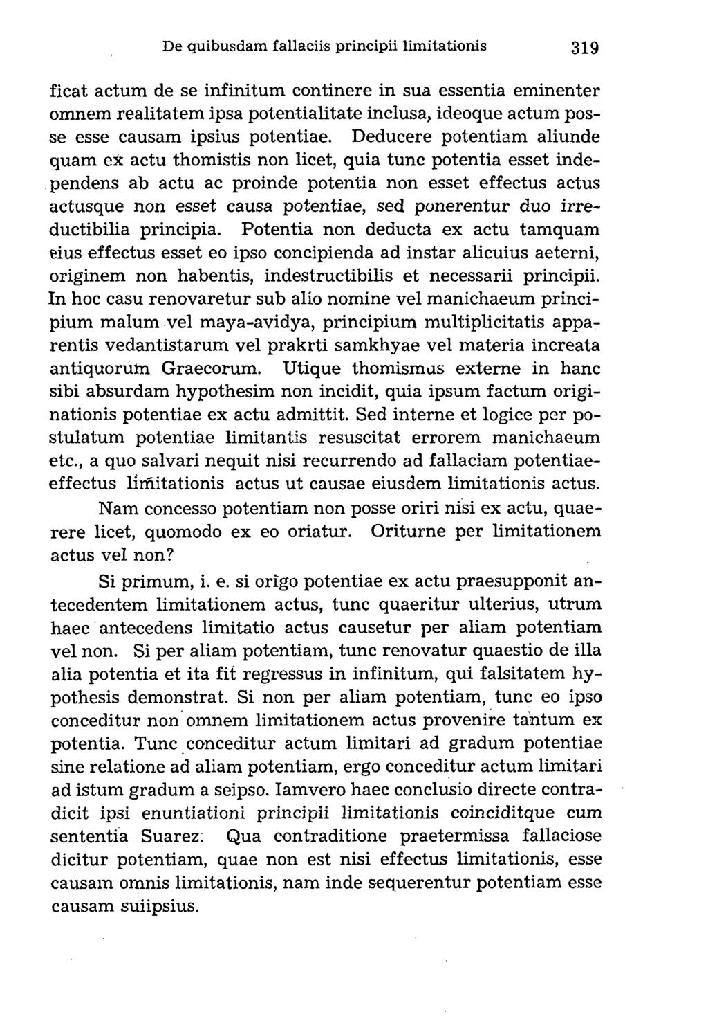 ficat actum de se infinitum continere in sua essentia eminenter omnem realitatem ipsa potentialitate inclusa, ideoque actum posse esse causam ipsius potentiae.