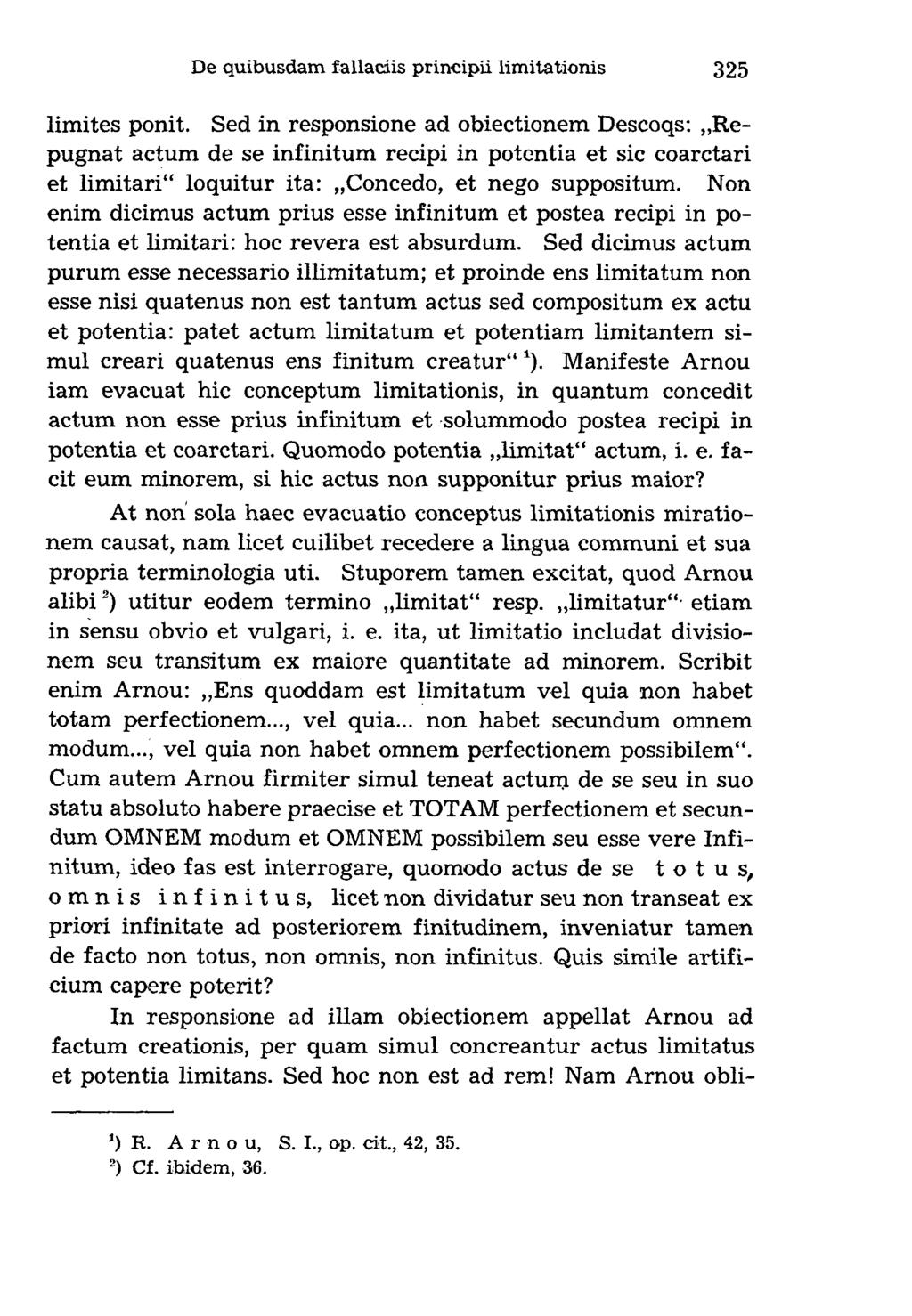 lim ites ponit. Sed in responsione ad obiectionem Descoqs: Repugnat actum de se infinitum recipi in potentia et sic coarctari et limitari loquitur ita: Concedo, et nego suppositum.
