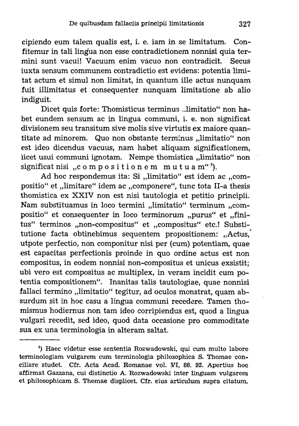 cipiendo eum tälem qualis est, i. e. iam in se limitatum. Confitemur in tali lingua non esse contradictionem nonnisi quia termini sunt vacui! Vacuum enim vâcuo non contradicit.
