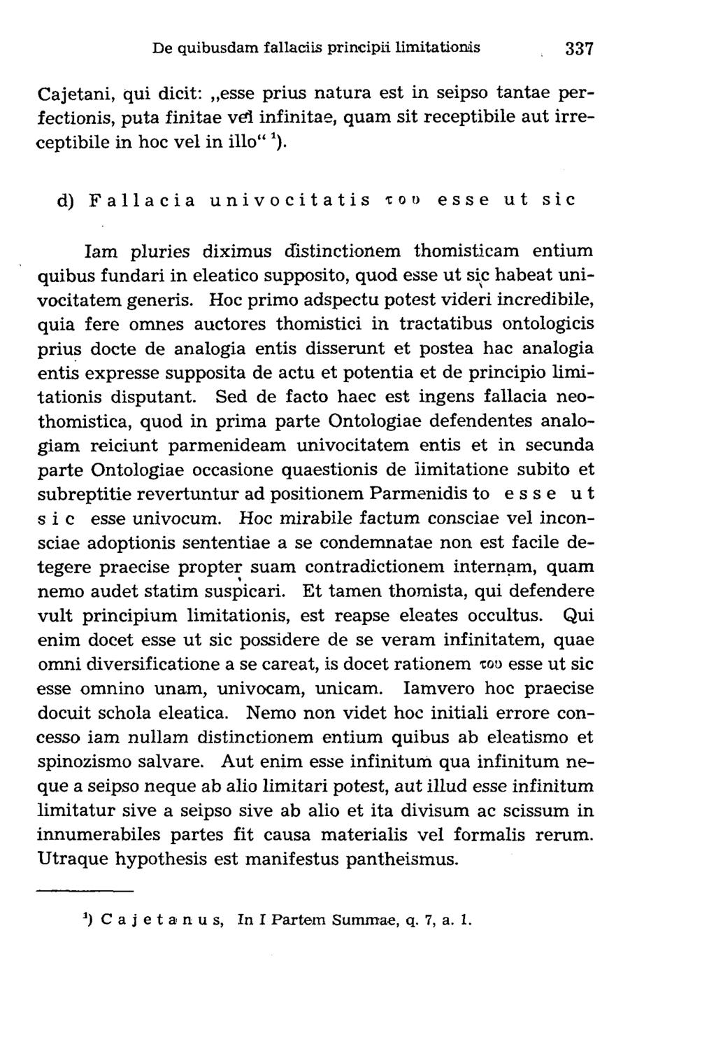 Cajetani, qui dicit: esse prius natura est in seipso tantae perfectionis, puta finitae vel infinitae, quam sit receptibile aut irreceptibile in hoc vel in illo 1).