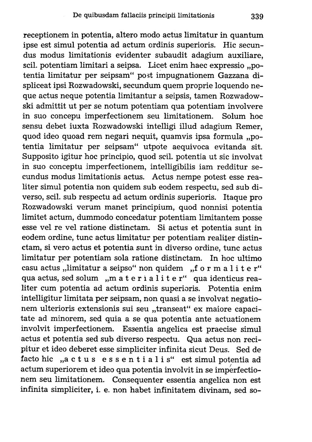 receptionem in potentia, altero modo actus limitatur in quantum ipse est simul potentia ad actum ordinis superioris.