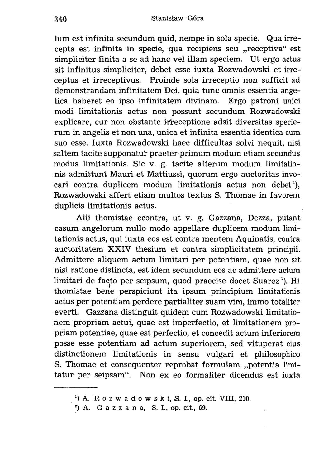 lum est infinita secundum quid, nempe in sola specie. Qua irrecepta est infinita in specie, qua recipiens seu receptiva est simpliciter finita a se ad hanc vel illam speciem.