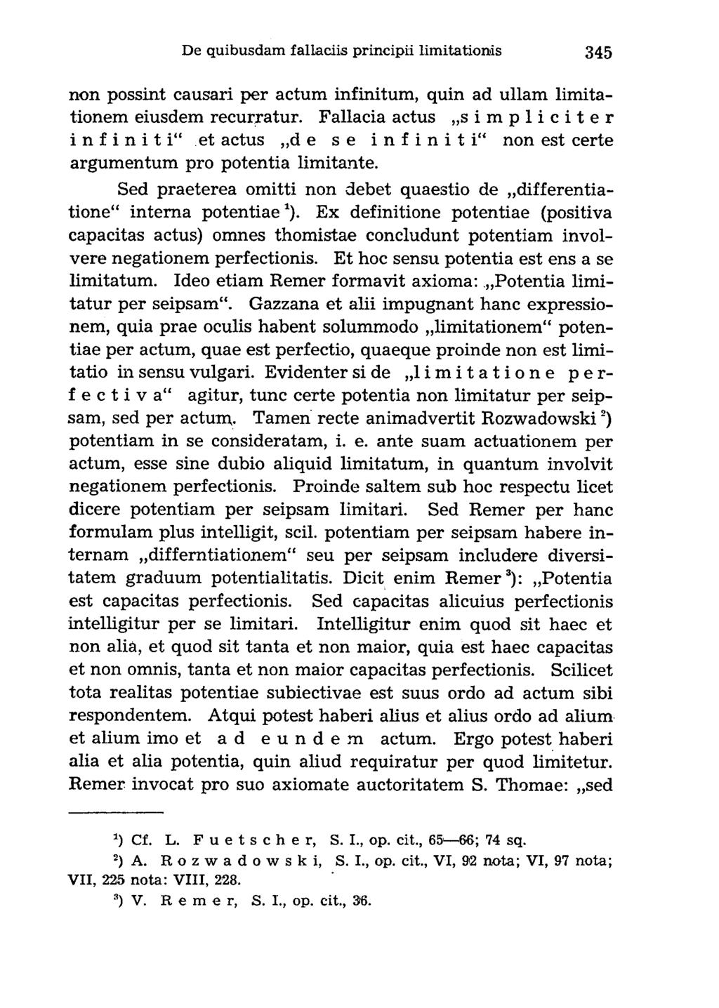 non possint causari per actum infinitum, quin ad ullam limitationem eiusdem recurratur. Fallacia actus simpliciter infiniti et actus d e s e infiniti non est certe argumentum pro potentia limitante.