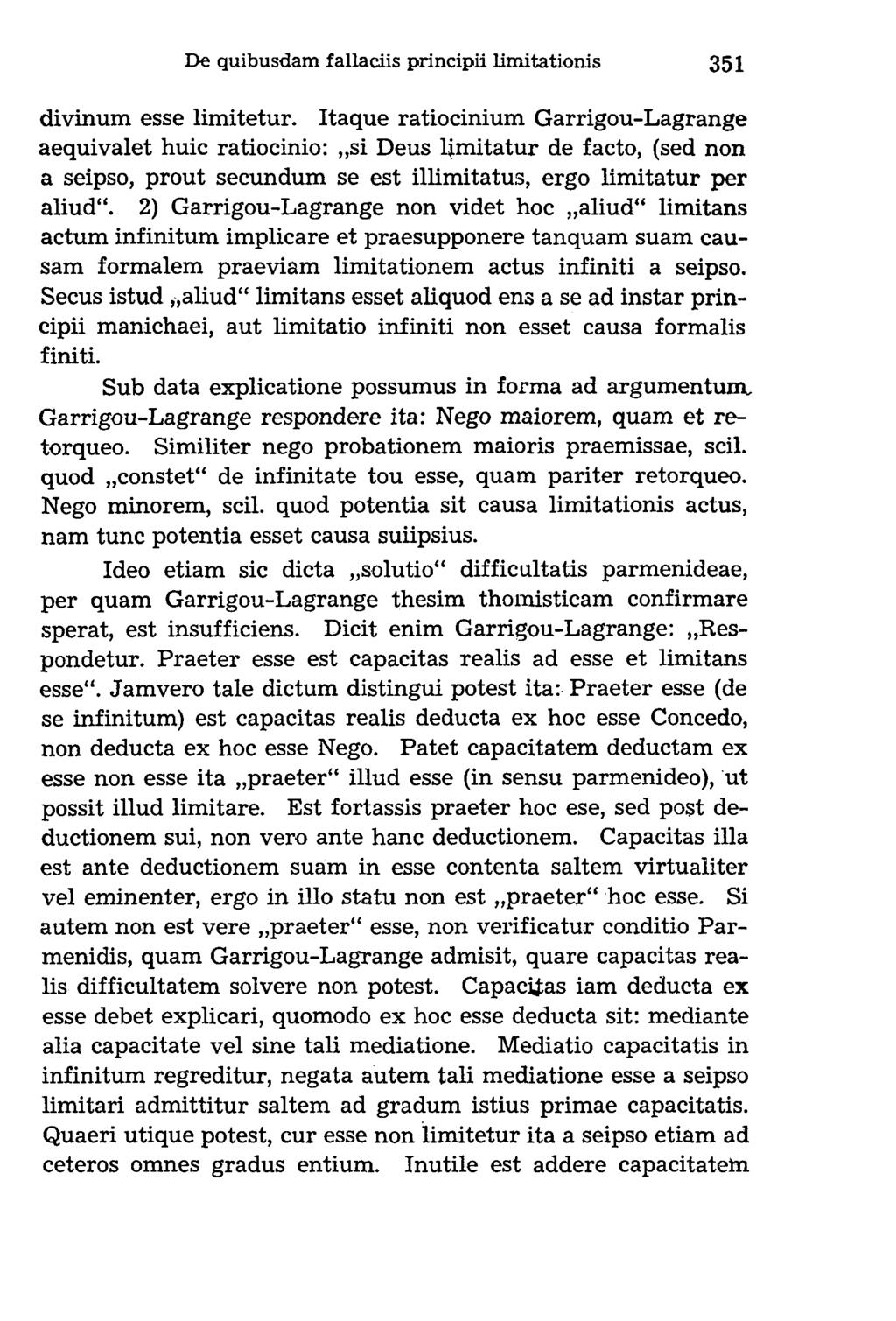 divinum esse limitetur. Itaque ratiocinium Garrigou-Lagrange aequivalet huic ratiocinio: si Deus limitatur de facto, (sed non a seipso, prout secundum se est illimitatus, ergo limitatur per aliud.