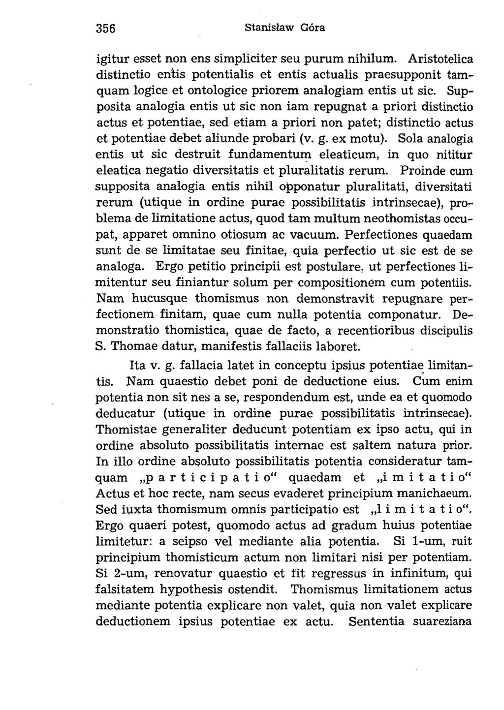 igitur esset non ens simpliciter seu purum nihilum. Aristotelica distinctio entis potentialis et entis actualis praesupponit tamquam logice et ontologice priorem analogiam entis ut sic.