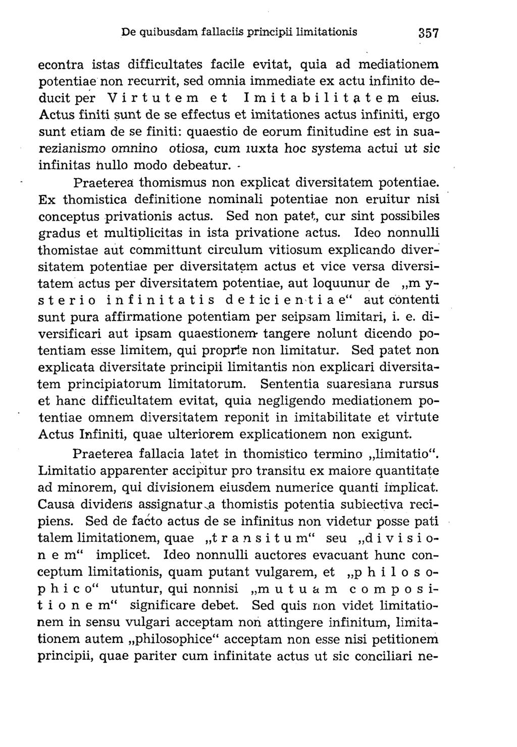 econtra istas difficultates facile evitat, quia ad mediationem potentiae non recurrit, sed omnia immediate ex actu infinito deducit per Virtutem et Imitabilitatejn eius.