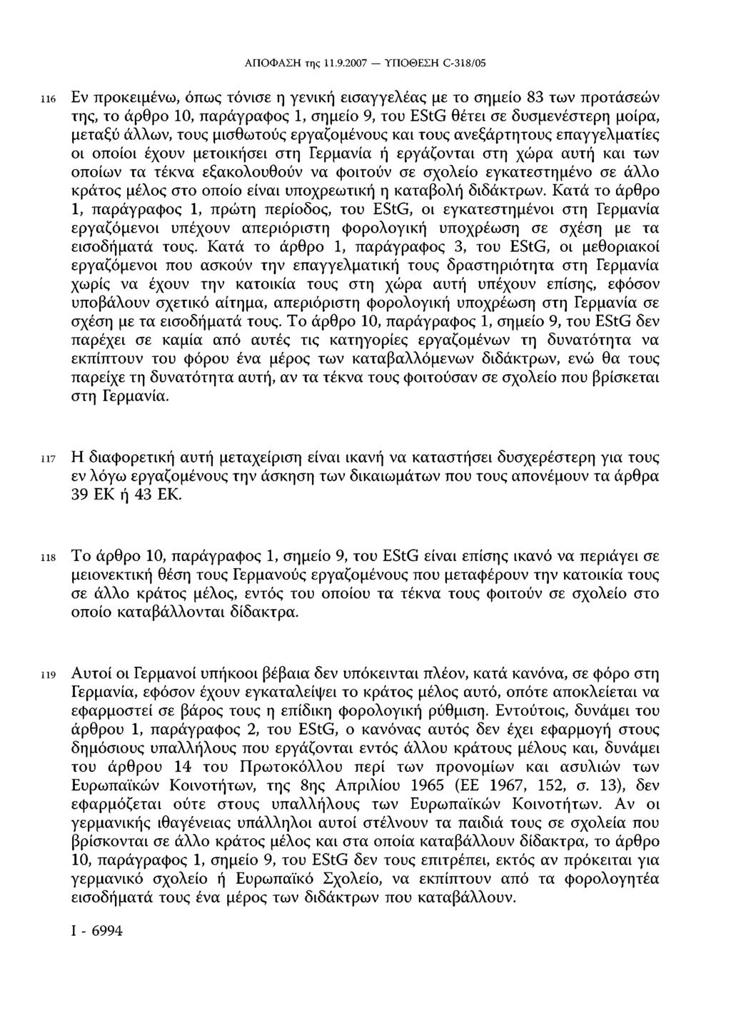 116 Εν προκειμένω, όπως τόνισε η γενική εισαγγελέας με το σημείο 83 των προτάσεων της, το άρθρο 10, παράγραφος 1, σημείο 9, του EStG θέτει σε δυσμενέστερη μοίρα, μεταξύ άλλων, τους μισθωτούς