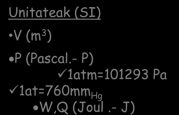 - P) 1atm=101293 Pa 1at=760mm Hg W,Q (Joul.