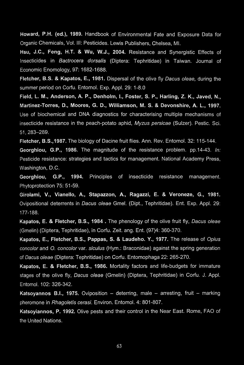 Dispersal of the olive fly Dacus oleae, during the summer period on Corfu. Entomol. Exp. Appl. 29: 1-8.0 Field, L. M., Anderson, A. P., Denholm, I., Foster, S. P., Marling, Z. K., Javed, N.