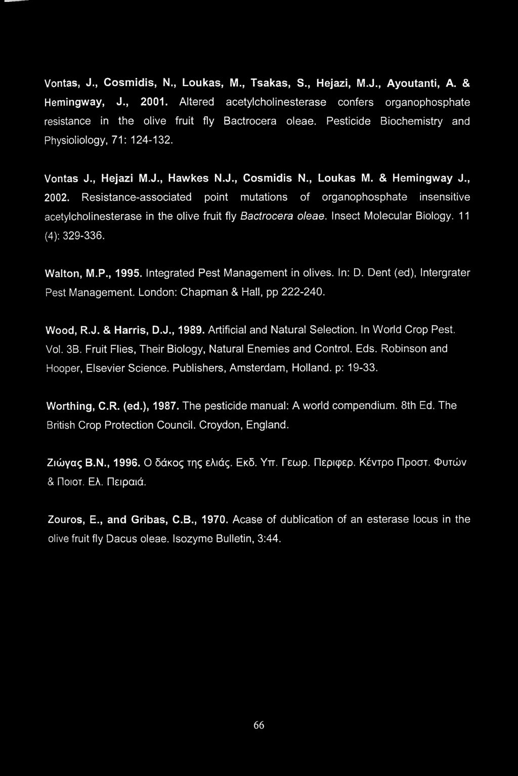 , Loukas M. & Hemingway J., 2002. Resistance-associated point mutations of organophosphate insensitive acetylcholinesterase in the olive fruit fly Bactrocera oleae. Insect Molecular Biology.