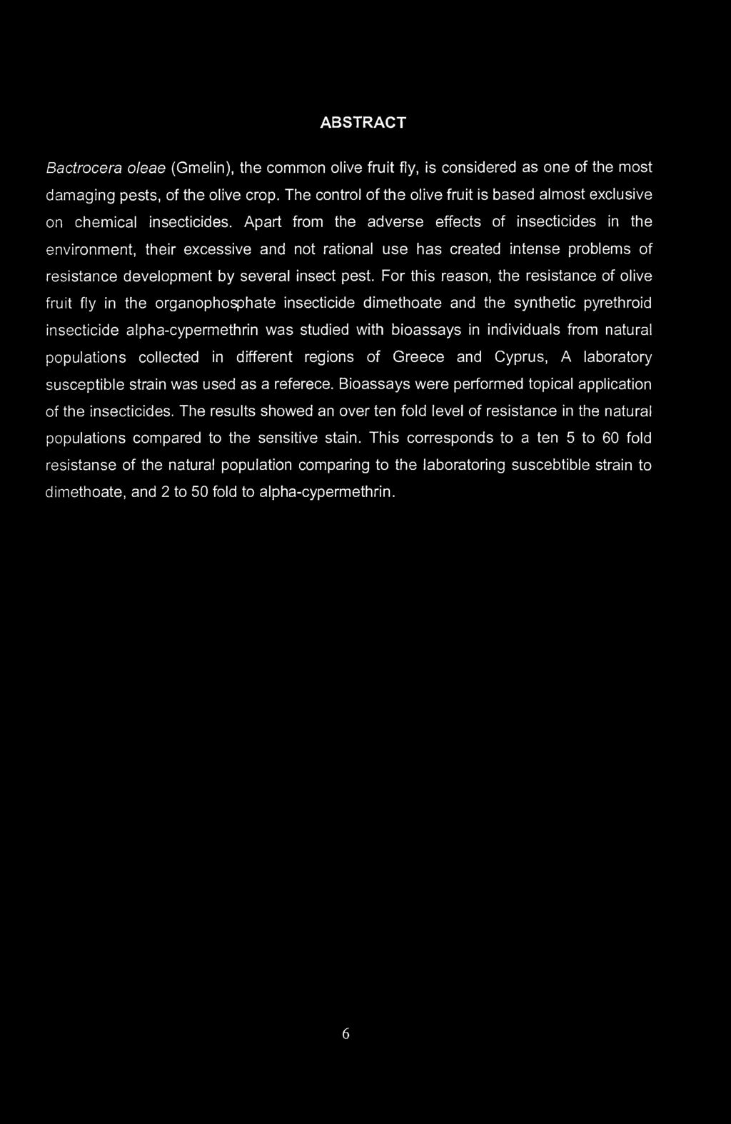 Apart from the adverse effects of insecticides in the environment, their excessive and not rational use has created intense problems of resistance development by several insect pest.
