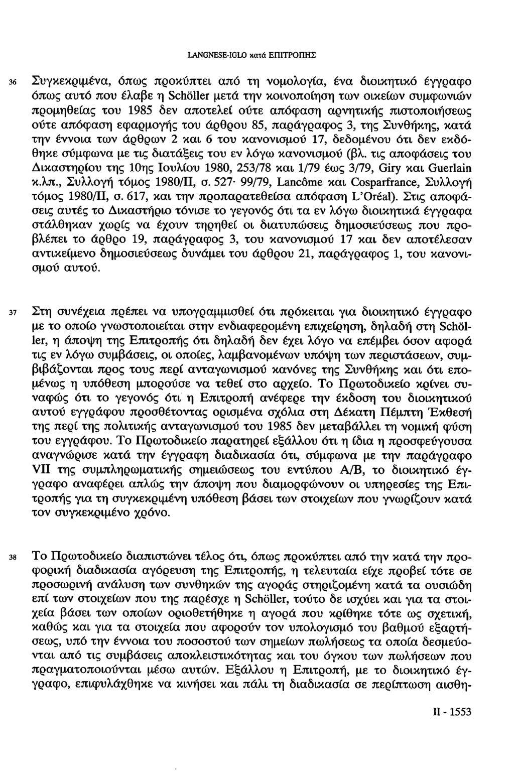 LANGNESE-IGLO κατά ΕΠΙΤΡΟΠΗΣ 36 Συγκεκριμένα, όπως προκύπτει από τη νομολογία, ένα διοικητικό έγγραφο όπως αυτό που έλαβε η Schöller μετά την κοινοποίηση των οικείων συμφωνιών προμηθείας του 1985 δεν