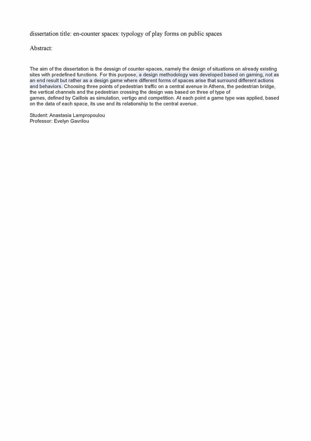 dissertation title: en-counter spaces: typology of play forms on public spaces Abstract: The aim of the dissertation is the dessign of counter-spaces, namely the design of situations on already