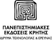 ΕΛΛΗΝΙΚΗ ΔΗΜΟΚΡΑΤΙΑ ΥΠΟΥΡΓΕΙΟ ΠΑΙΔΕΙΑΣ, ΕΡΕΥΝΑΣ ΚΑΙ ΘΡΗΣΚΕΥΜΑΤΩΝ ΓΕΝΙΚΗ ΓΡΑΜΜΑΤΕΙΑ ΕΡΕΥΝΑΣ ΚΑΙ ΤΕΧΝΟΛΟΓΙΑΣ ΙΔΡΥΜΑ ΤΕΧΝΟΛΟΓΙΑΣ ΚΑΙ ΕΡΕΥΝΑΣ Πανεπιστημιακές Εκδόσεις Κρήτης Ταχ. Δ/νση Ν.