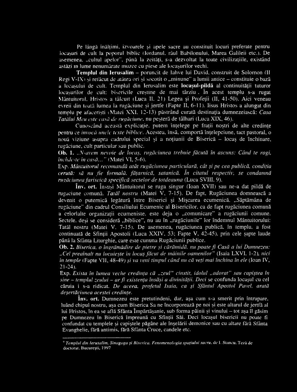 Pe lângă înălţimi, izvoarele şi apele sacre au constituit locuri preferate pentru locaşuri de cult la poporul biblic (Iordanul, râul Babilonului, Marea Galileii etc.).