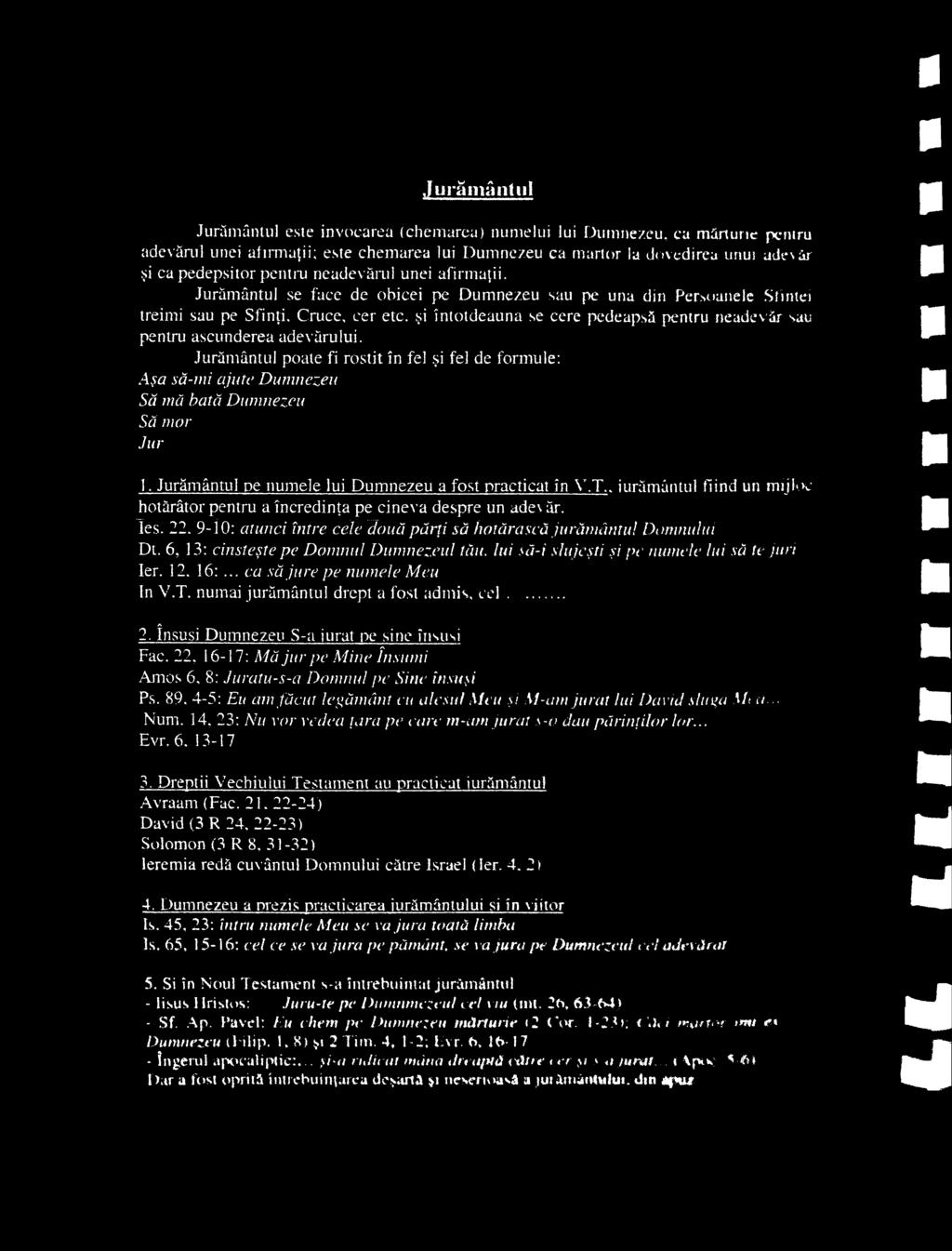 22, 9-ÎO: atunci între cele două părţi să hotărască jurământul Domnului Dt. 6, 13: cinsteşte pe Domnul Dumnezeul tău. lui să-i slujeşti şi pe numele lui să te juri 1er. 12. 16:.