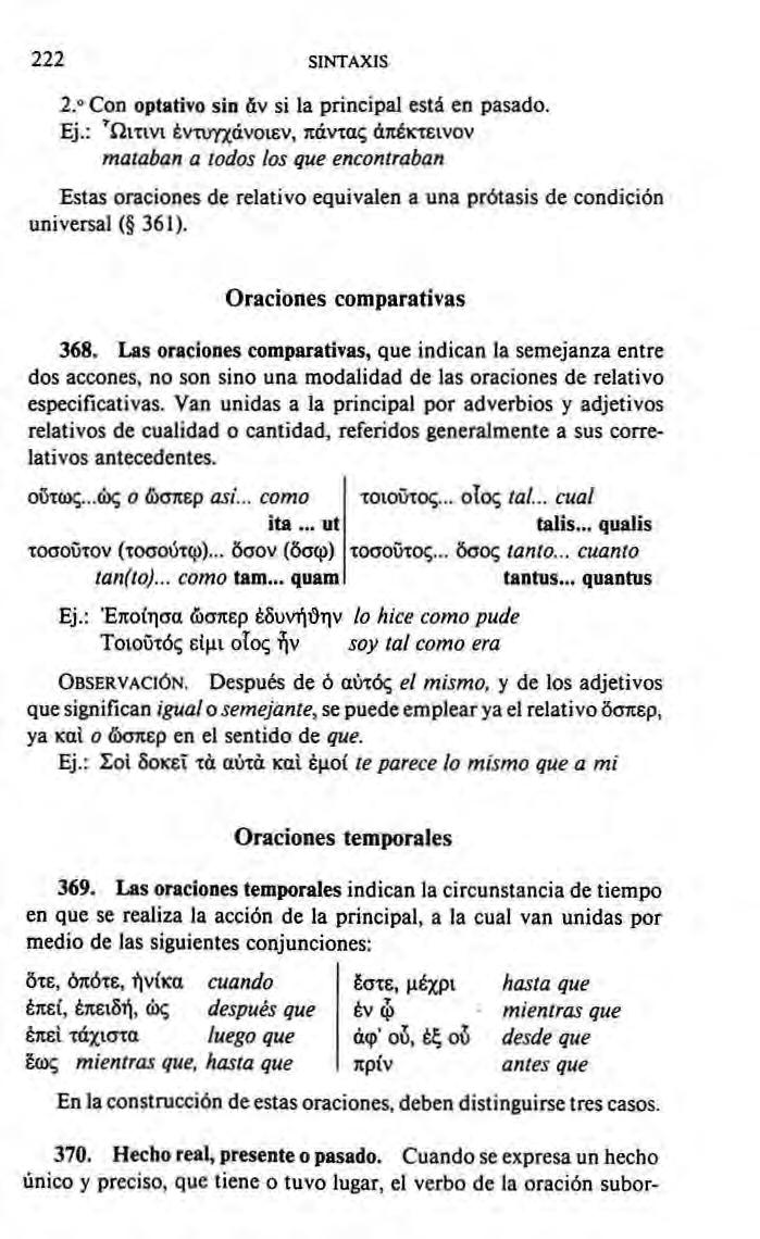 222 SINTAXIS 2. Con optativo sin áv sí la principal está en pasado. Ej.: 'íimvi Évxuyxávoiev, Jtávra!