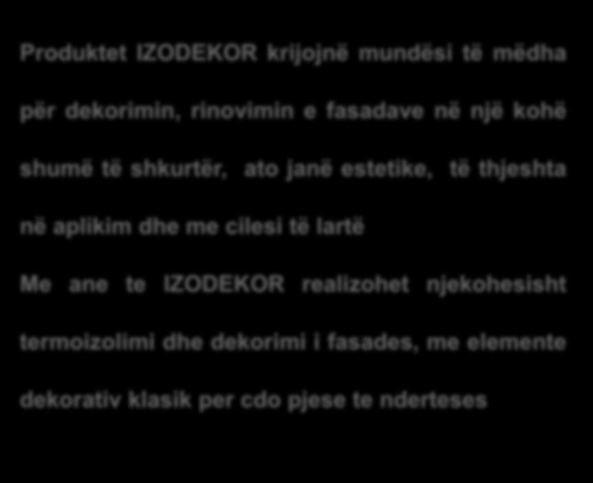 thjeshta në aplikim dhe me cilesi të lartë Me ane te IZODEKOR realizohet njekohesisht