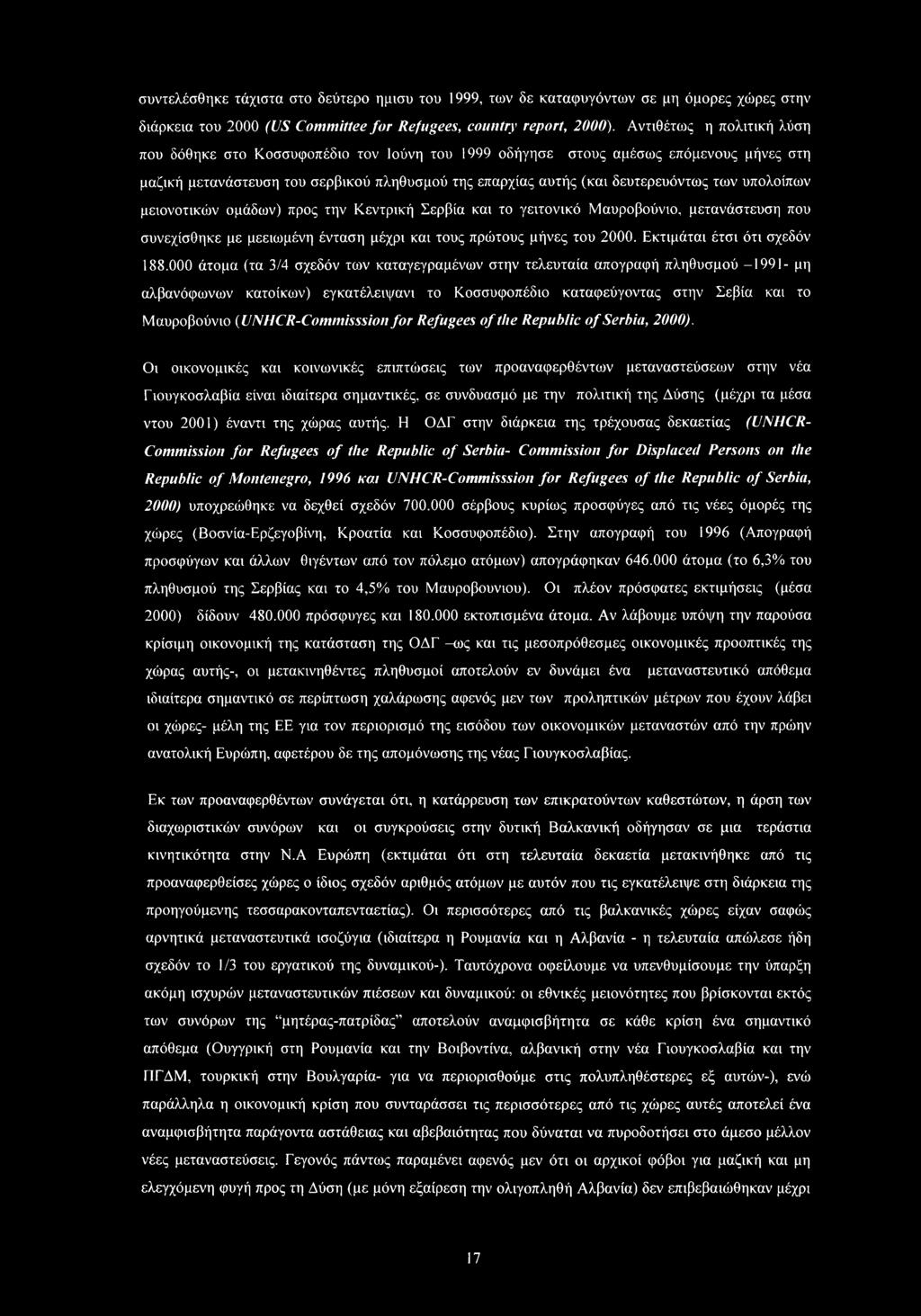 υπολοίπων μειονοτικών ομάδων) προς την Κεντρική Σερβία και το γειτονικό Μαυροβούνιο, μετανάστευση που συνεχίσθηκε με μεειωμένη ένταση μέχρι και τους πρώτους μήνες του 2000.
