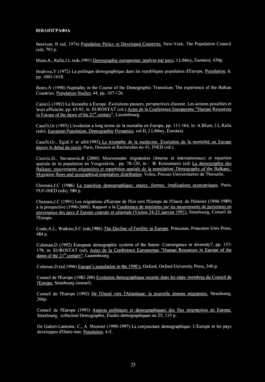 Btev,N (1990) Nuptiality in the Curse f the Demgraphic Transitin: The experience f the Balkan Cuntries. Ppulatin Studies. 44. pp. 107-126. Calt.G (1992) La fecndite a Eurpe.