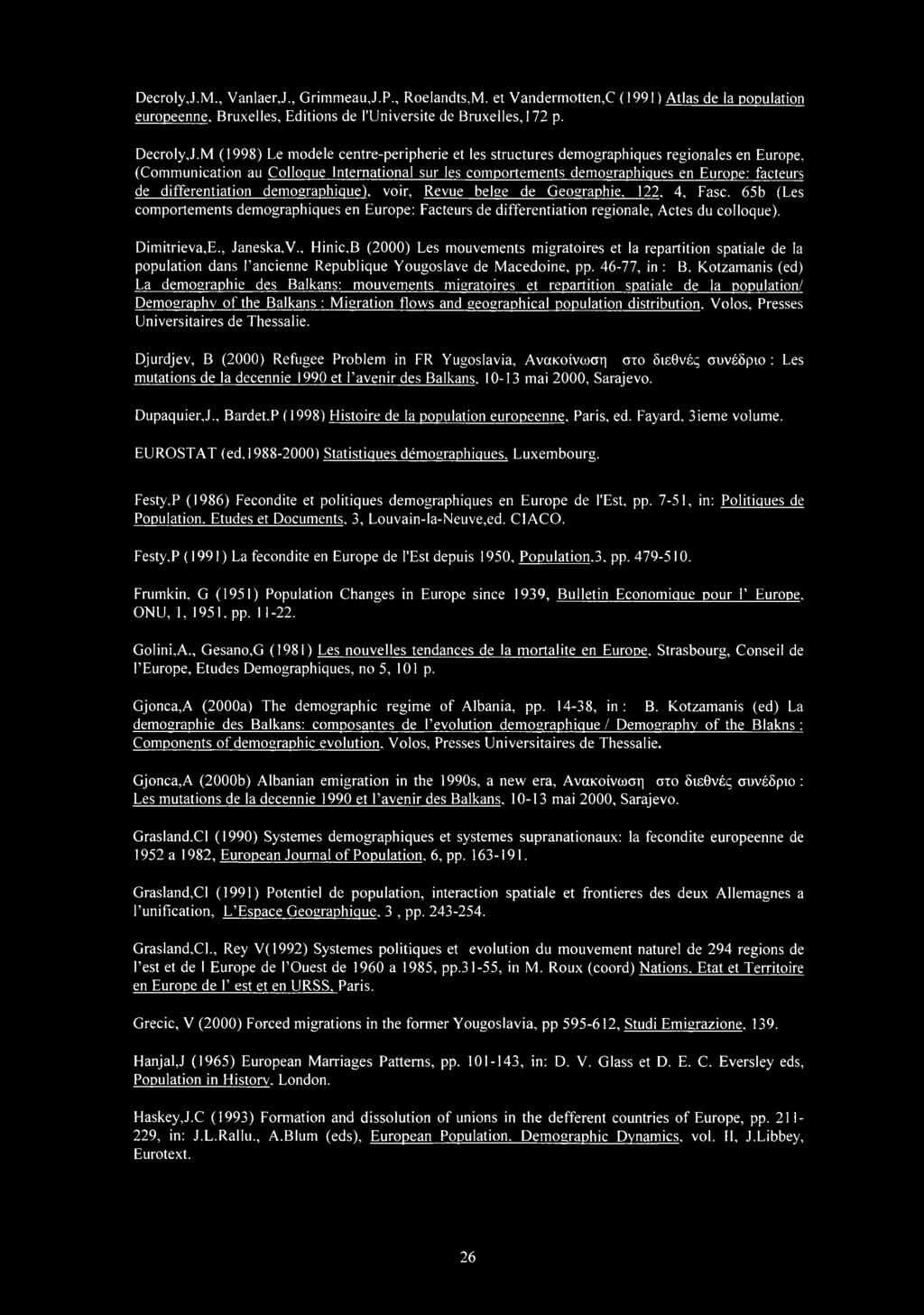 demgraphique), vir, Revue beige de Gegraphie, 122. 4, Fasc. 65b (Les cmprtements demgraphiques en Eurpe: Facteurs de differentiatin reginale, Actes du cllque). Dimitrieva,E., Janeska,V.