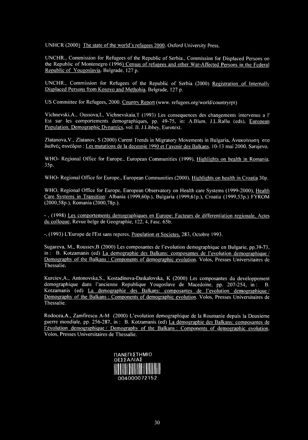 , Cmmissin fr Refugees f the Republic f Serbia (2000) Registratin f Internally Displaced Persns frm Ksv and Methhia. Belgrade, 127 p. US Cmmittee fr Refugees, 2000. Cuntry Reprt (www. refugees.