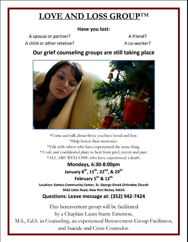 LOVE AND LOSS GROUP On going Bereavement (Grief) Support Group. All are welcome who have experienced a death, recent or past. You may join at any time. FREE! MONDAYS, 6:30pm to 8:30pm.