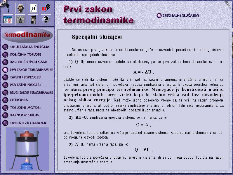 насупрот спољашњим силама (шири се) A <0 спољашње силе врше рад над системом (сабијају га) На основу првог принципа термодинамике може се размотрити понашање топлотног система у неколико специјалних