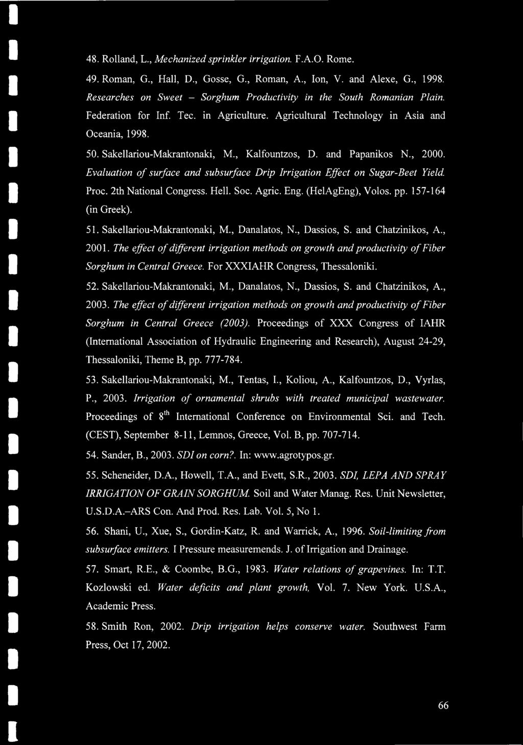 Sakellariou-Makrantonaki, M, Kalfountzos, D. and Papanikos N., 2000. Evaluation of surface and subsurface Drip Irrigation Effect on Sugar-Beet Yield. Proc. 2th National Congress. Hell. Soc. Agric.