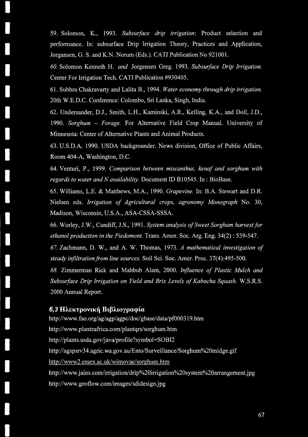 , 1994. Water economy through drip irrigation. 20th W.E.D.C. Conference: Colombo, Sri Lanka, Singh, India. 62. Undersander, D.J., Smith, L.H., Kaminski, A.R., Kelling, K.A., and Doll, J.D., 1990.