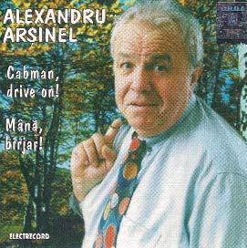 Alexandru Arşinel: Mână, birjar! Nu mai e un secret pentru nimeni că marea pasiune a reputatului actor şi general manager al Teatrului de revistă Constantin Tănase este cântecul.