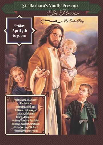 Save the Date: The Passion an Easter Play: Thursday March, 29 th A Presentation by the Youth of Saint Barbara AHEPA scholarship applications are available get them at the AHEPA table : The AHEPA