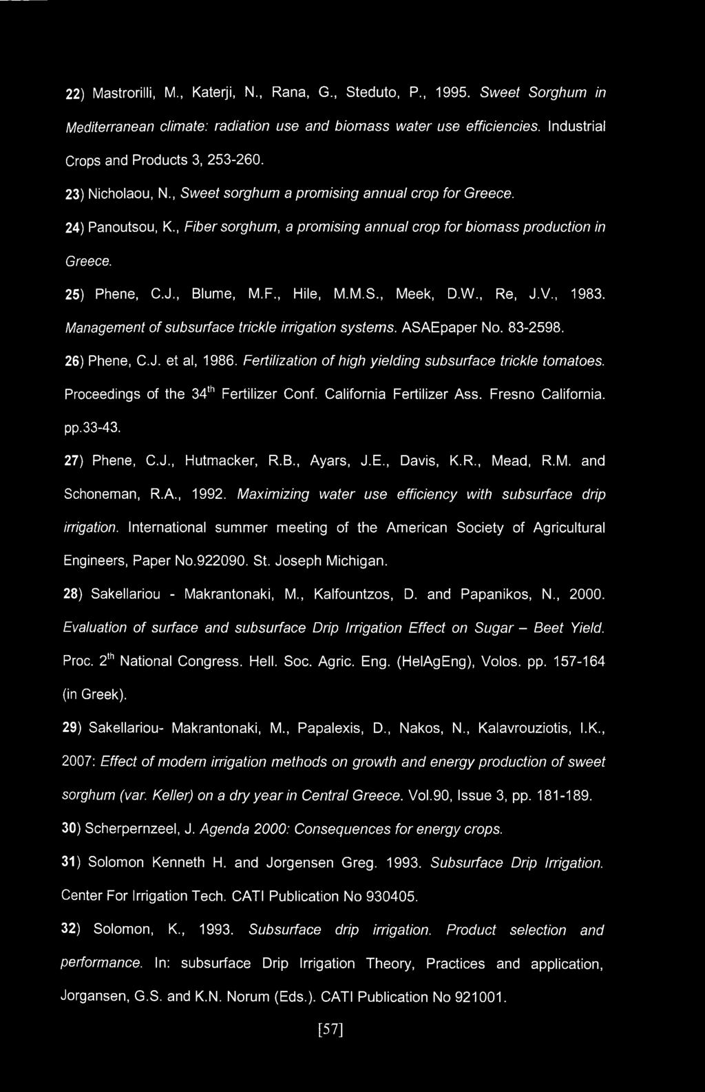 M.S., Meek, D.W., Re, J.V., 1983. Management of subsurface trickle irrigation systems. ASAEpaper No. 83-2598. 26) Phene, C.J. et al, 1986. Fertilization of high yielding subsurface trickle tomatoes.