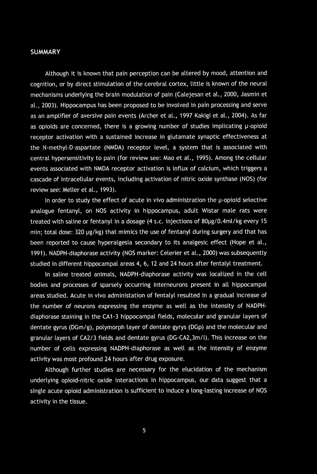 Hippocampus has been proposed to be involved in pain processing and serve as an amplifier of aversive pain events (Archer et al., 1997 Kakigi et al., 2004).