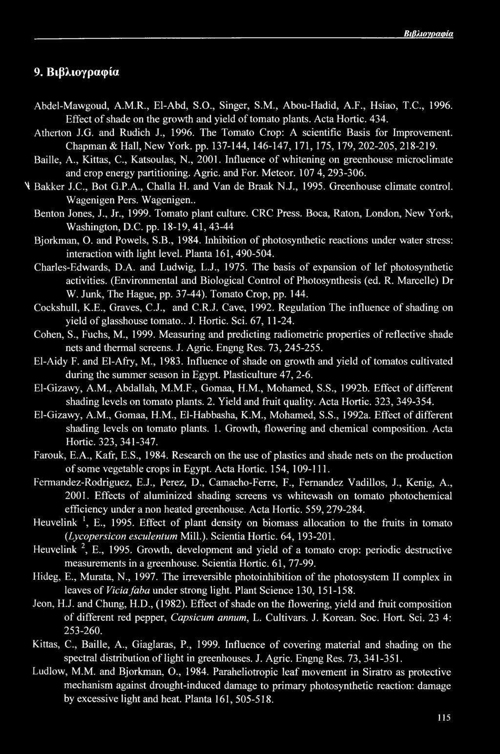 , Katsoulas, N., 2001. Influence of whitening on greenhouse microclimate and crop energy partitioning. Agric. and For. Meteor. 107 4, 293-306. H Bakker J.C., Bot G.P.A., Challa H. and Van de Braak N.