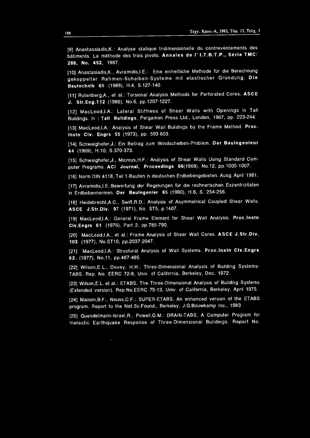 166 Τεχν Χpν.-Α, 1993, Τόμ. 13, Τεύχ. 3 (9] Anastassiadis,K.: Analyse statique tridimensionelle du contreνentements des batiments. La m6thode des trois piνots. Annales de Ι' Ι.Τ. Β.Τ.Ρ.