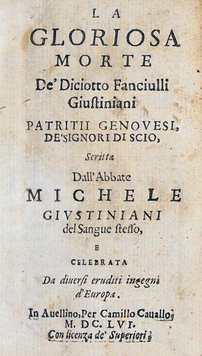 La gloriosa morte de Diciotto Fanciulli Giustiniani, patritii Genovesi de Signori di Scio, scritta dall Abbate Michele Giustiniani del sangue stesso. Avellino, Camillo Cavallo, 1656. ΠΡΩΤΗ ΕΚΔΟΣΗ.