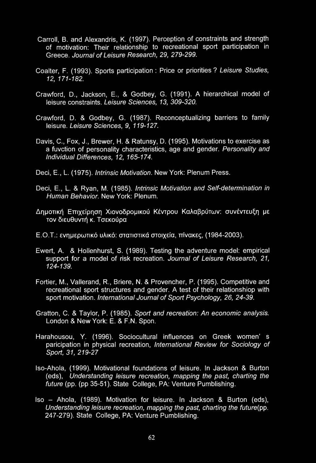 Leisure Sciences, 13, 309-320. Crawford, D. & Godbey, G. (1987). Reconceptualizing barriers to family leisure. Leisure Sciences, 9, 119-127. Davis, C., Fox, J., Brewer, H. & Ratunsy, D. (1995).