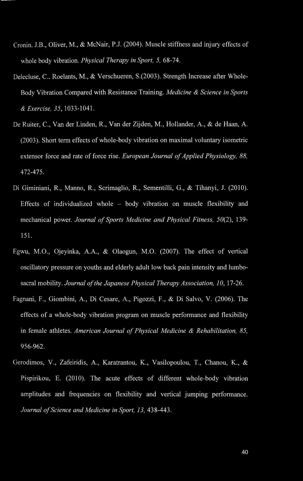 , Hollander, A., & de Haan, A. (2003). Short term effects of whole-body vibration on maximal voluntary isometric extensor force and rate of force rise.