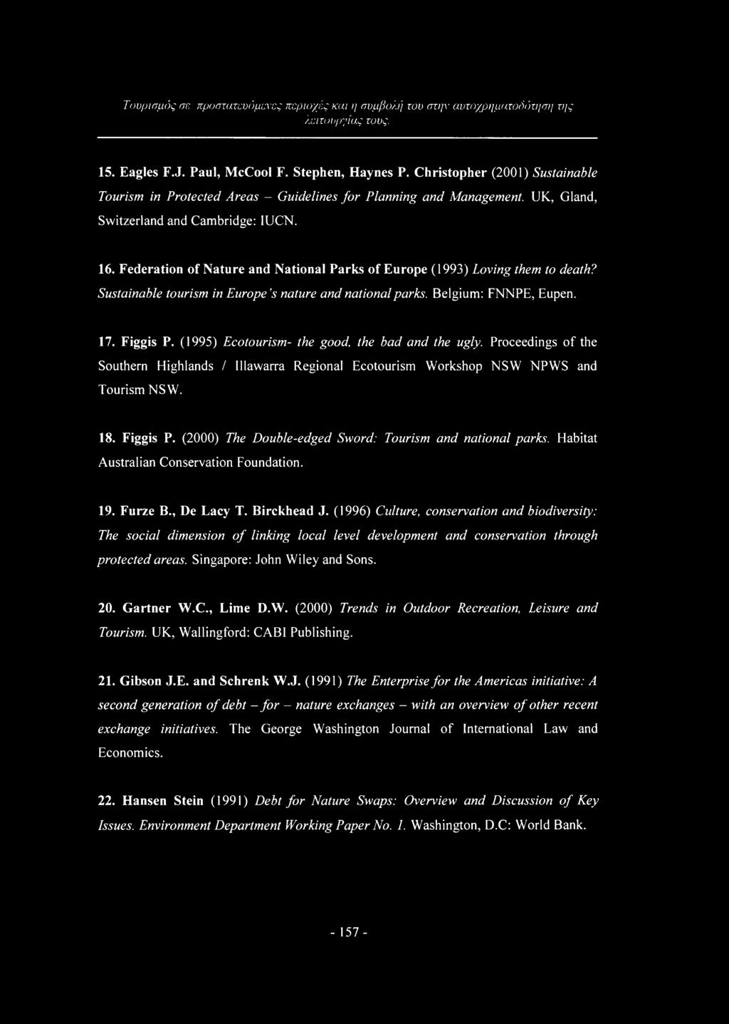 Federation of Nature and National Parks of Europe (1993) Loving them to death? Sustainable tourism in Europe s nature and national parks. Belgium: FNNPE, Eupen. 17. Figgis P.